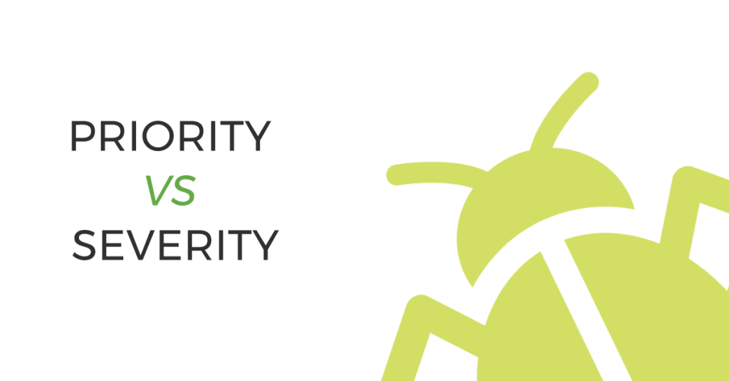 Bug Priority vs. Bug Severity: Understanding the Difference and Their Impact on Software&nbsp;Quality
